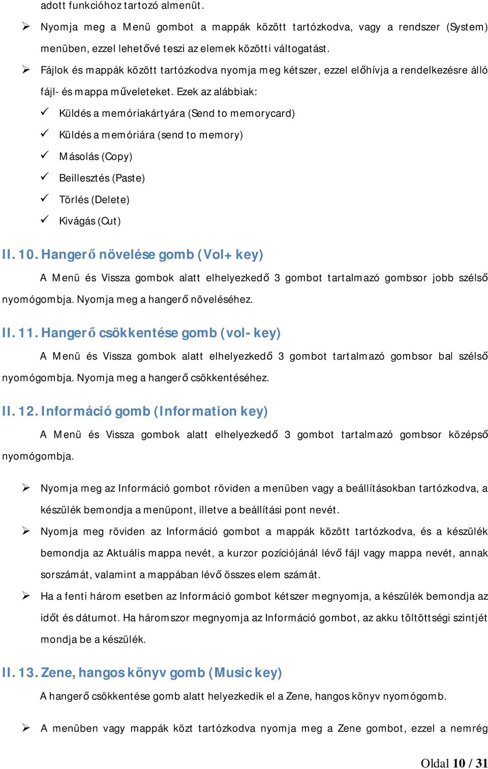 Ezek az alábbiak: ü Küldés a memóriakártyára (Send to memorycard) ü Küldés a memóriára (send to memory) ü Másolás (Copy) ü Beillesztés (Paste) ü Törlés (Delete) ü Kivágás (Cut) II. 10.