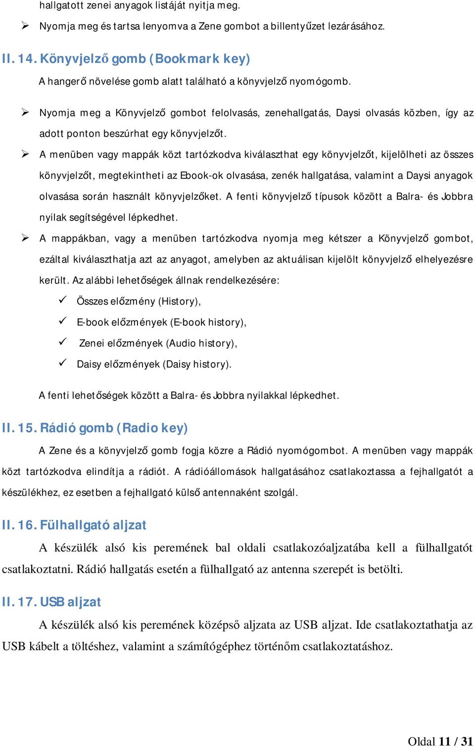 Nyomja meg a Könyvjelző gombot felolvasás, zenehallgatás, Daysi olvasás közben, így az adott ponton beszúrhat egy könyvjelzőt.