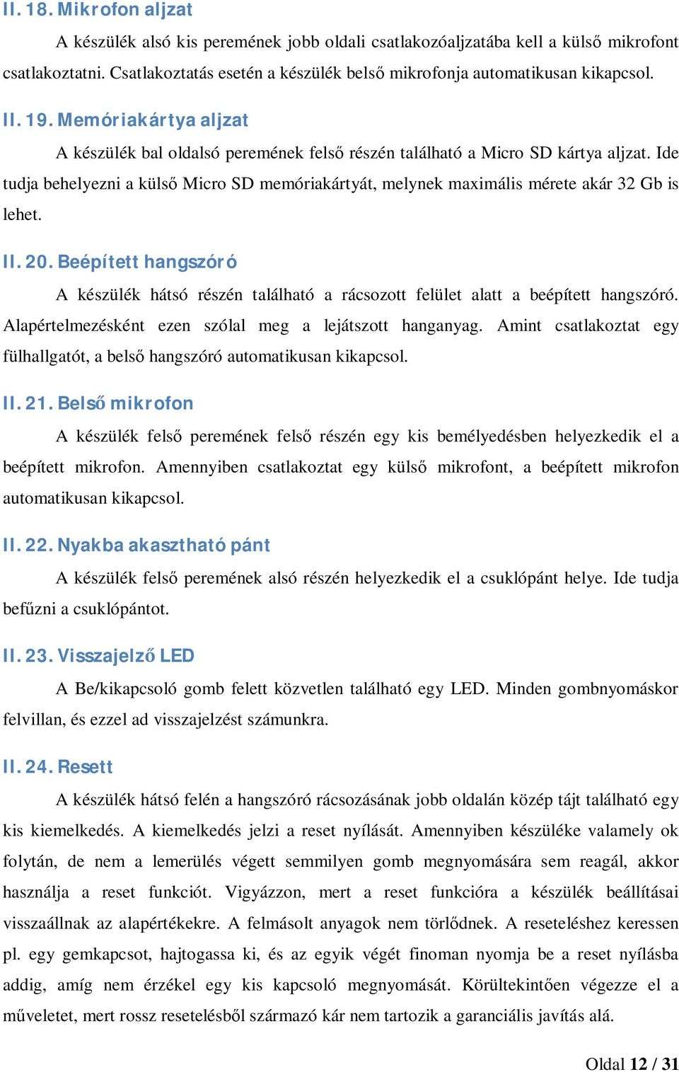 Ide tudja behelyezni a külső Micro SD memóriakártyát, melynek maximális mérete akár 32 Gb is lehet. II. 20.