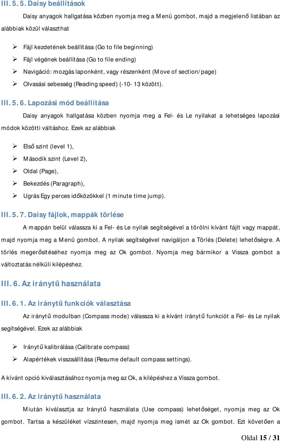 beállítása (Go to file ending) Navigáció: mozgás laponként, vagy részenként (Move of section/page) Olvasási sebesség (Reading speed) (-10-13 között).  6.