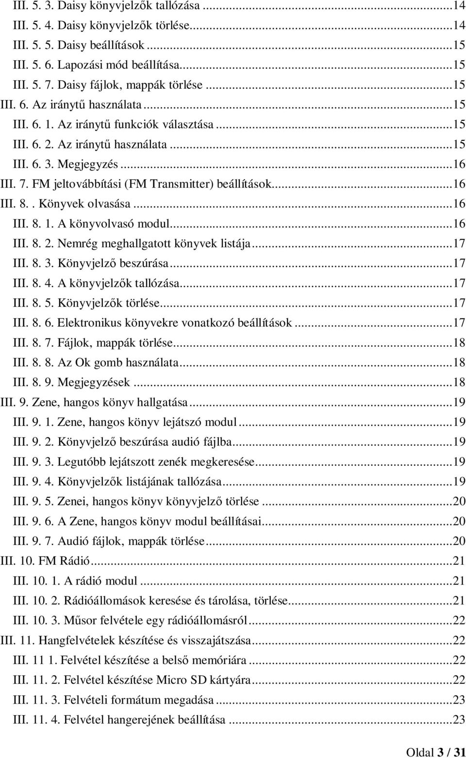 FM jeltovábbítási (FM Transmitter) beállítások... 16 III. 8.. Könyvek olvasása... 16 III. 8. 1. A könyvolvasó modul... 16 III. 8. 2. Nemrég meghallgatott könyvek listája... 17 III. 8. 3.