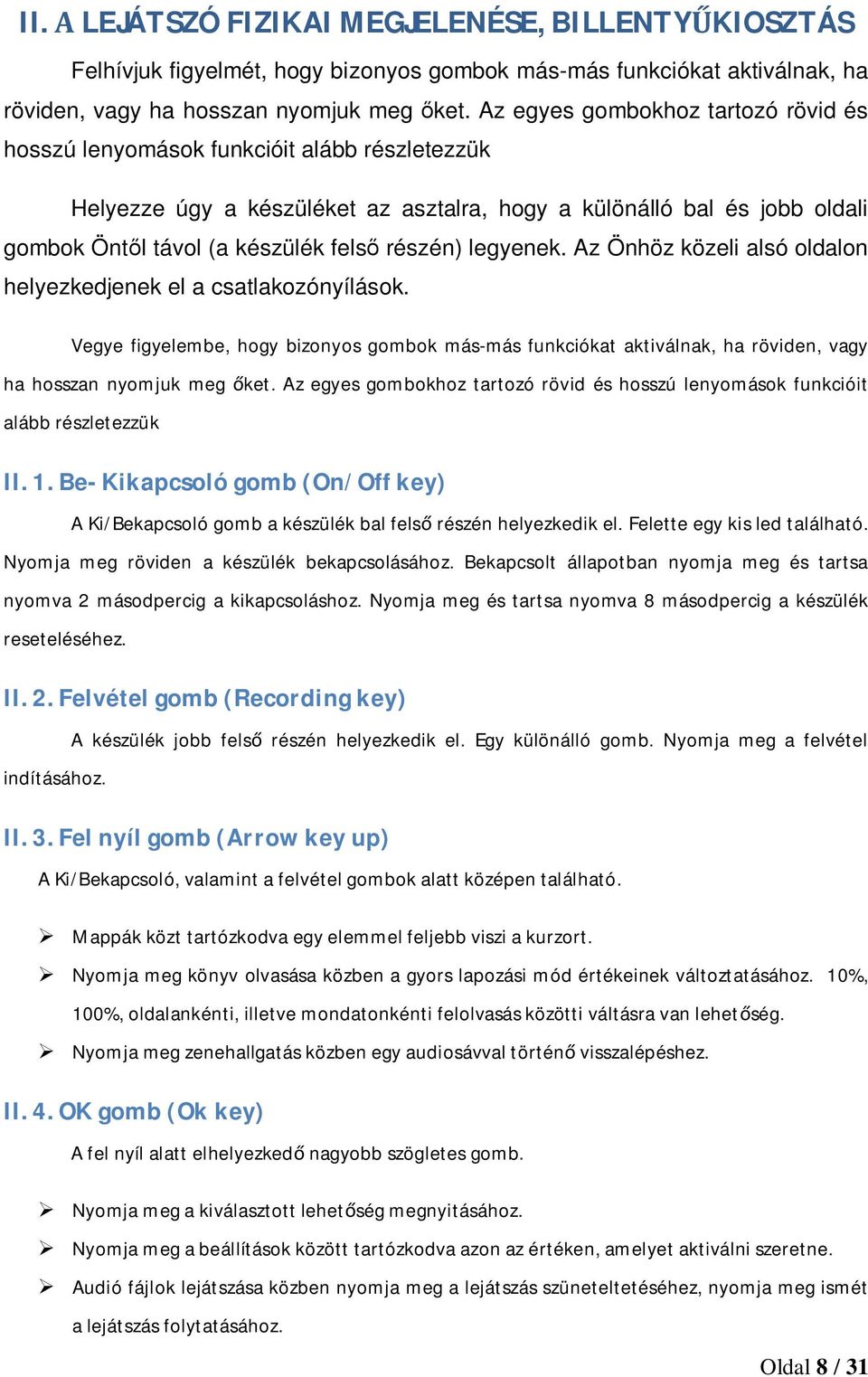részén) legyenek. Az Önhöz közeli alsó oldalon helyezkedjenek el a csatlakozónyílások.