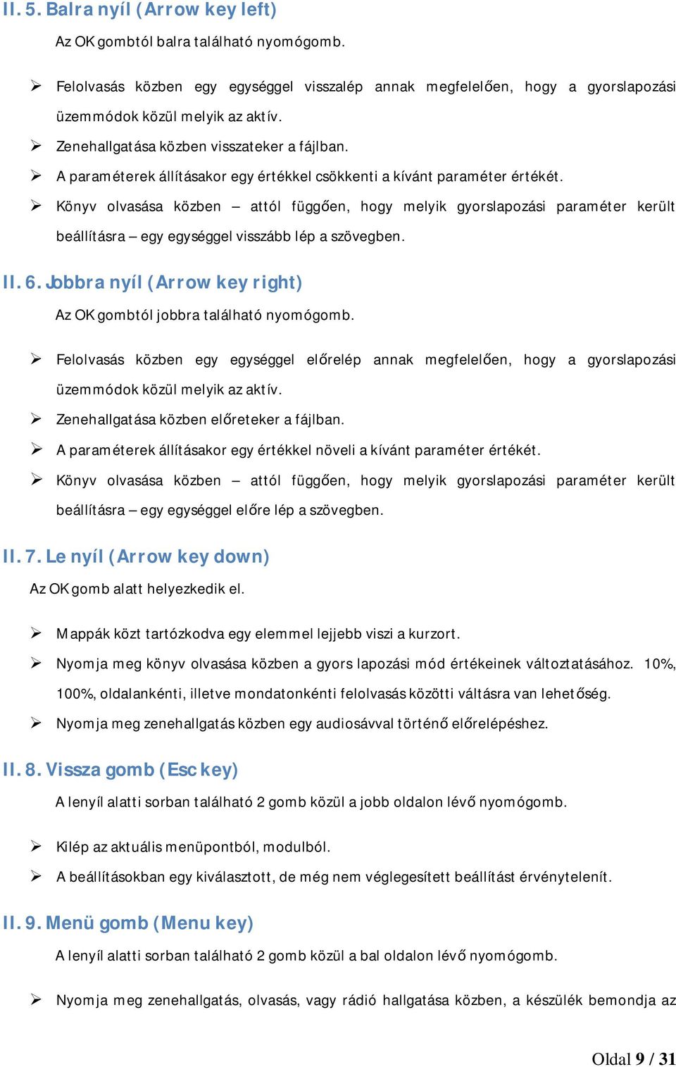 Könyv olvasása közben attól függően, hogy melyik gyorslapozási paraméter került beállításra egy egységgel visszább lép a szövegben. II. 6.