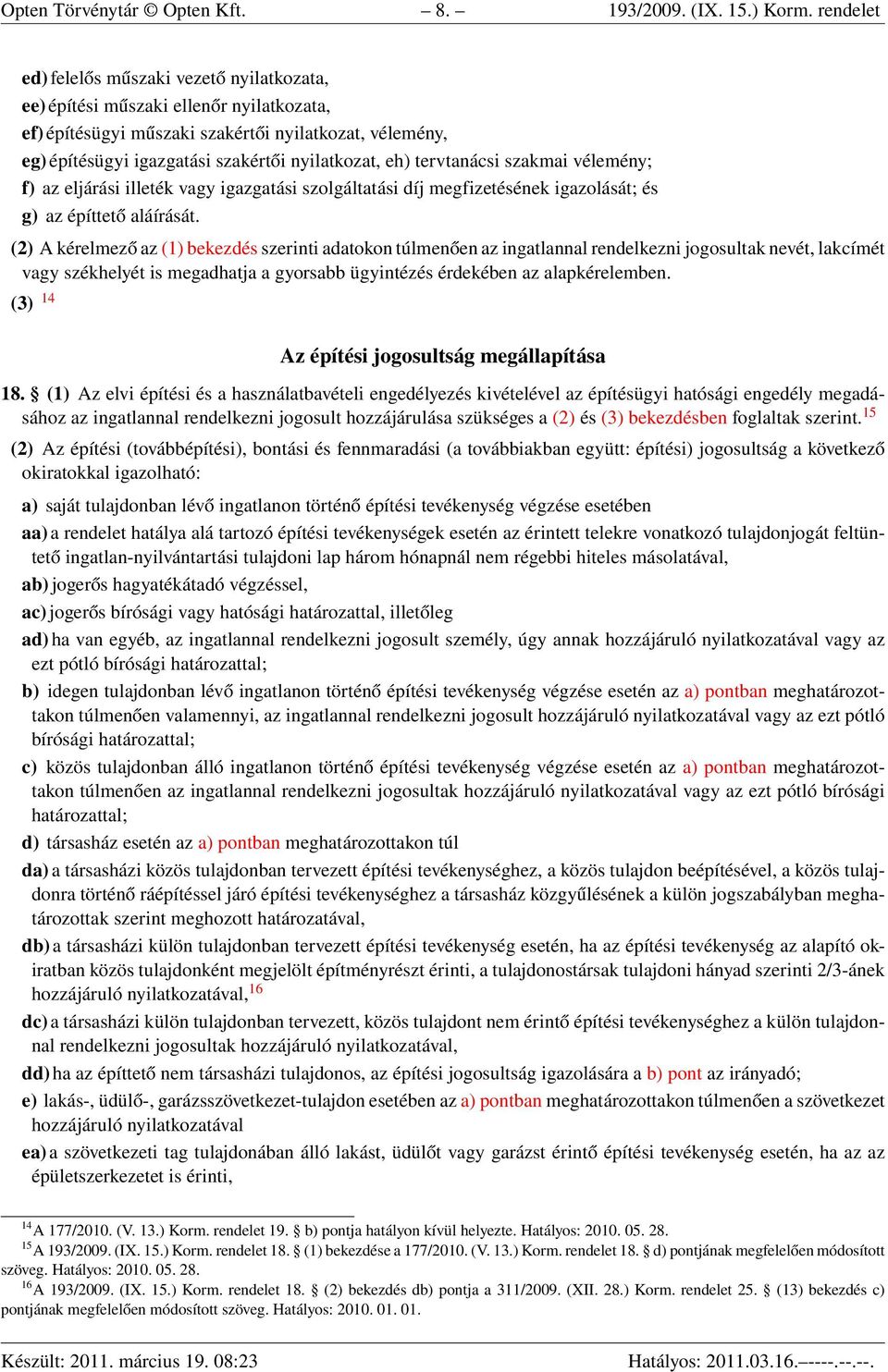 eh) tervtanácsi szakmai vélemény; f) az eljárási illeték vagy igazgatási szolgáltatási díj megfizetésének igazolását; és g) az építtető aláírását.