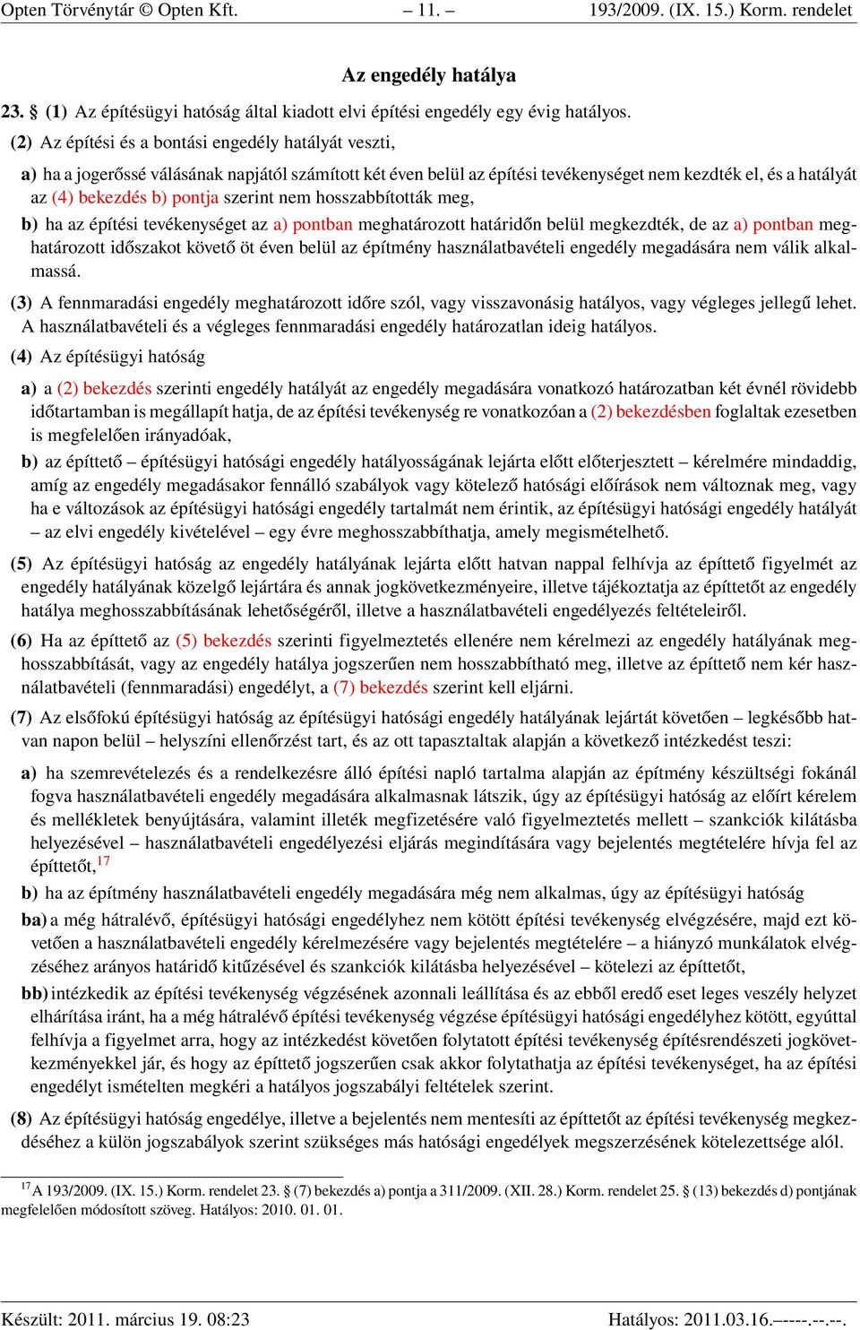 szerint nem hosszabbították meg, b) ha az építési tevékenységet az a) pontban meghatározott határidőn belül megkezdték, de az a) pontban meghatározott időszakot követő öt éven belül az építmény