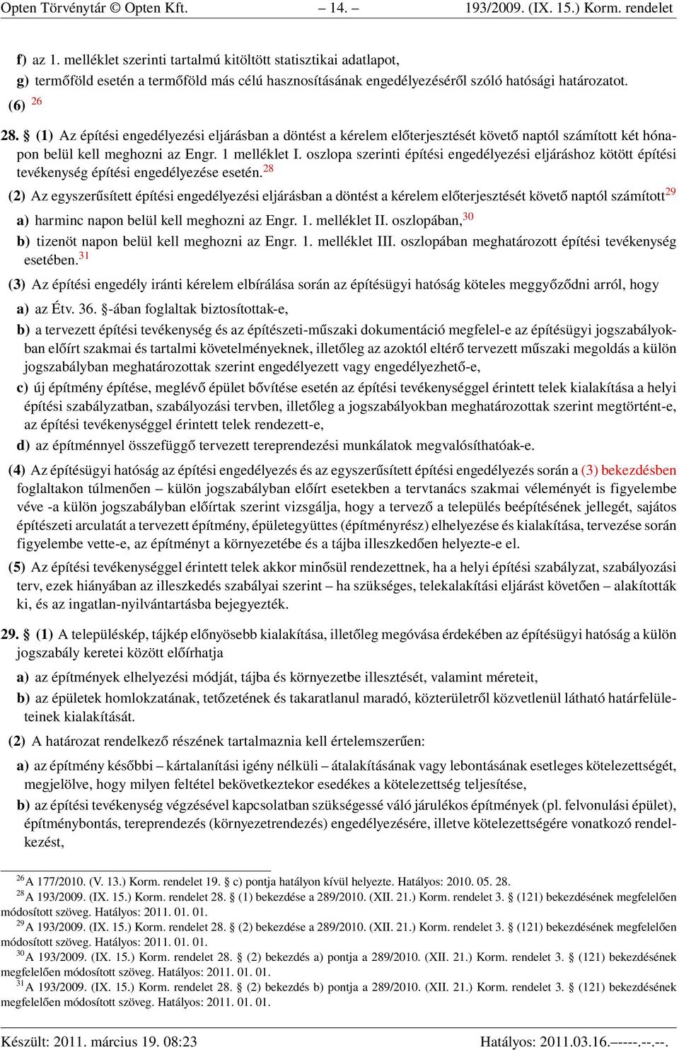 (1) Az építési engedélyezési eljárásban a döntést a kérelem előterjesztését követő naptól számított két hónapon belül kell meghozni az Engr. 1 melléklet I.