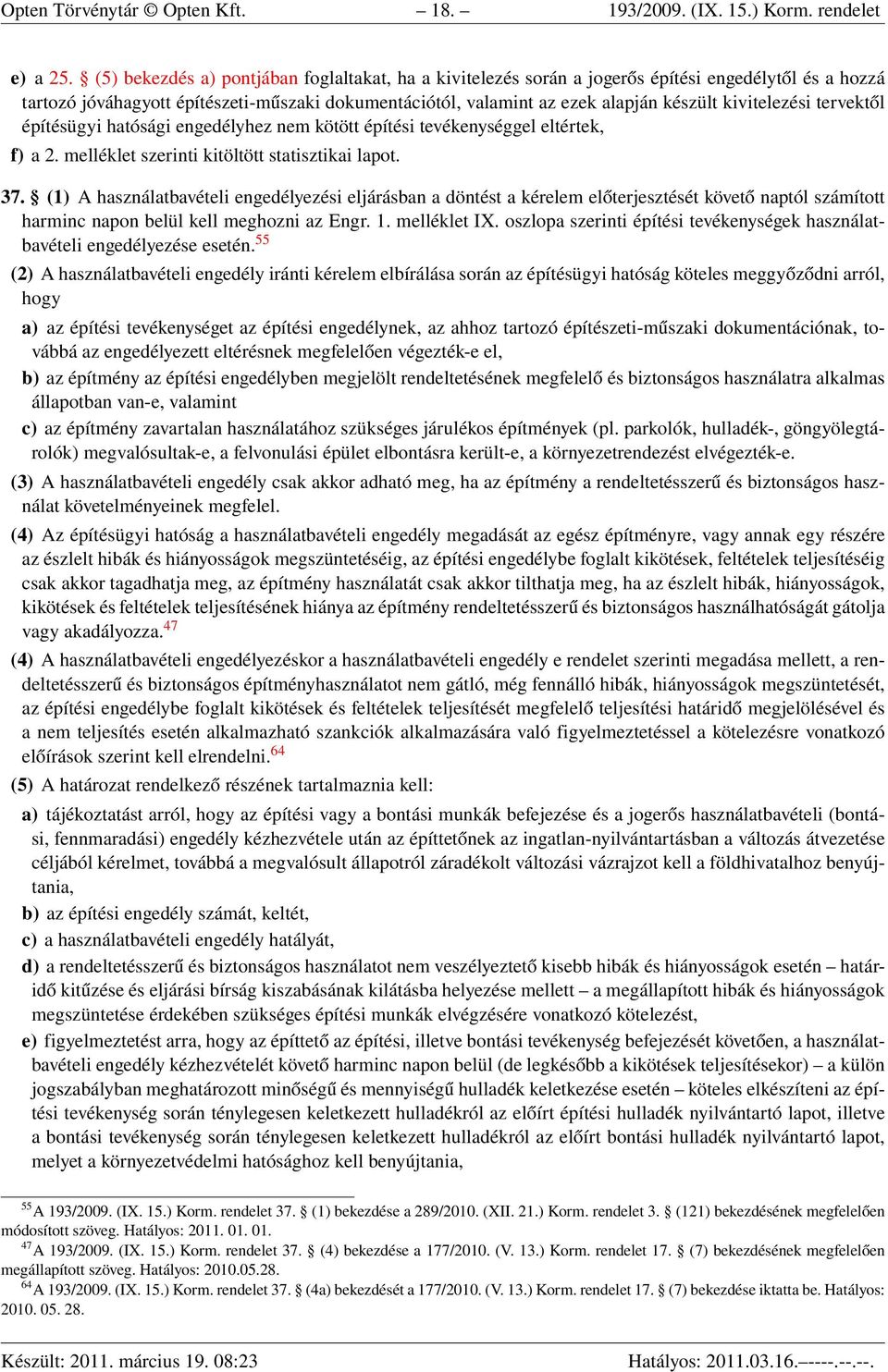 kivitelezési tervektől építésügyi hatósági engedélyhez nem kötött építési tevékenységgel eltértek, f) a 2. melléklet szerinti kitöltött statisztikai lapot. 37.