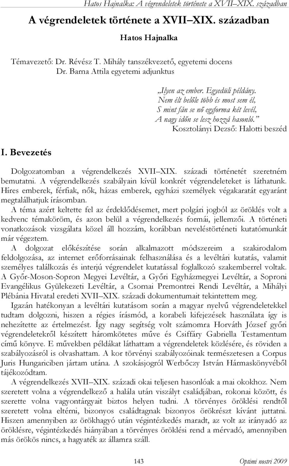 századi történetét szeretném bemutatni. A végrendelkezés szabályain kívül konkrét végrendeleteket is láthatunk.