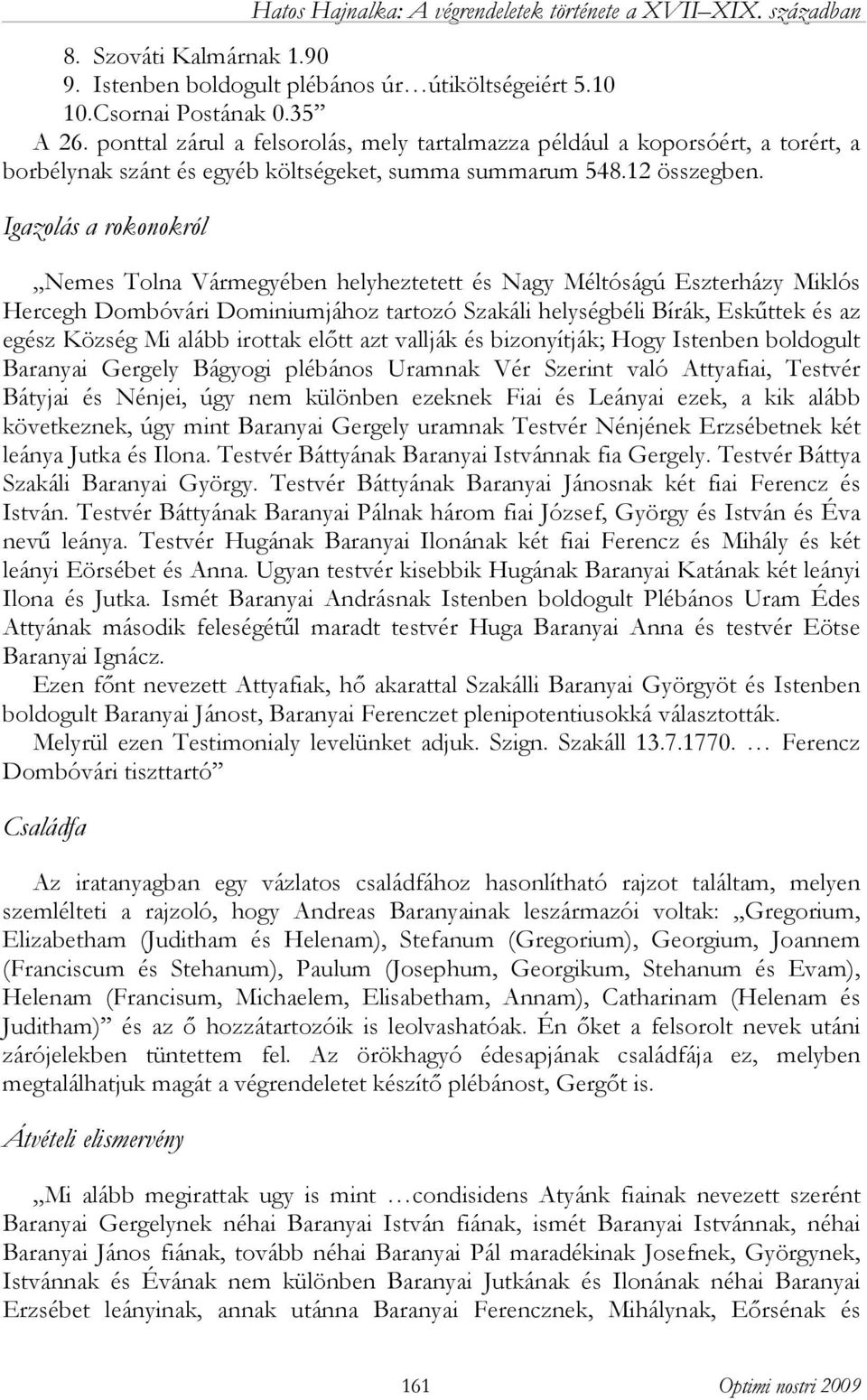 Igazolás a rokonokról Nemes Tolna Vármegyében helyheztetett és Nagy Méltóságú Eszterházy Miklós Hercegh Dombóvári Dominiumjához tartozó Szakáli helységbéli Bírák, Eskűttek és az egész Község Mi alább