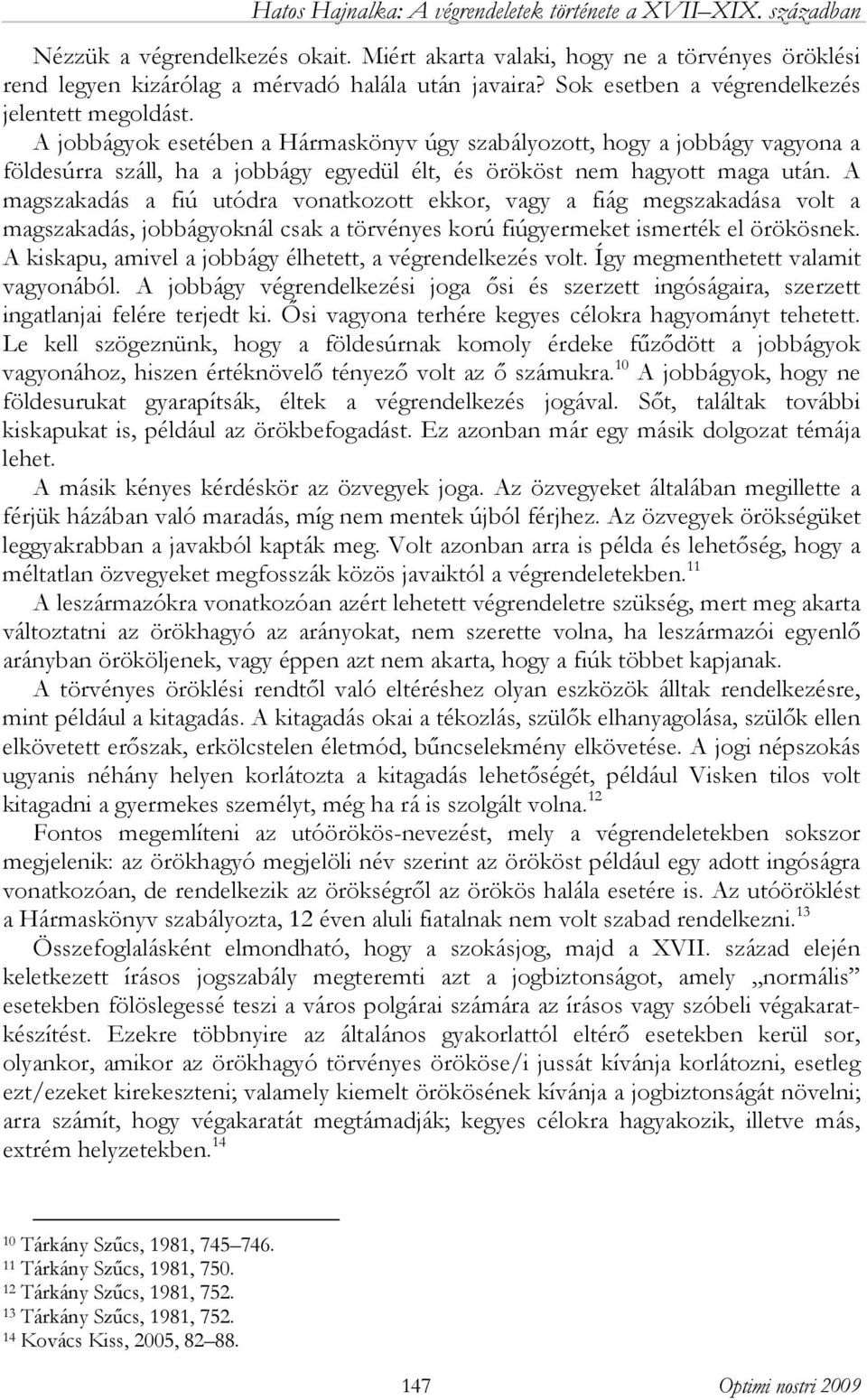 A magszakadás a fiú utódra vonatkozott ekkor, vagy a fiág megszakadása volt a magszakadás, jobbágyoknál csak a törvényes korú fiúgyermeket ismerték el örökösnek.