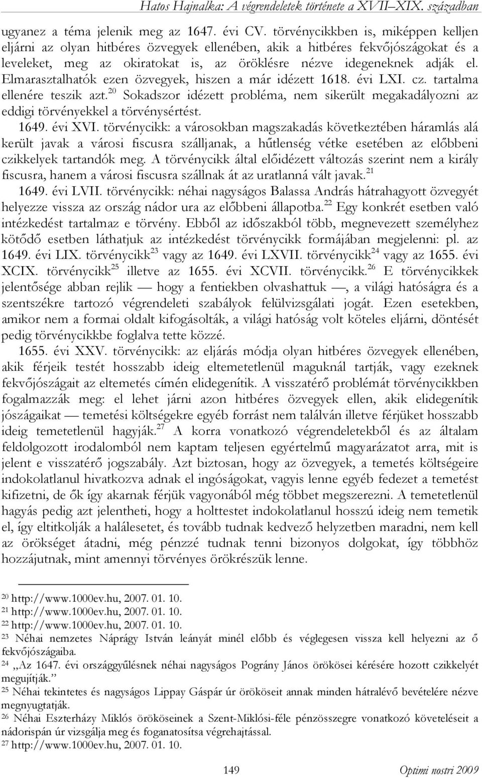 Elmarasztalhatók ezen özvegyek, hiszen a már idézett 1618. évi LXI. cz. tartalma ellenére teszik azt.