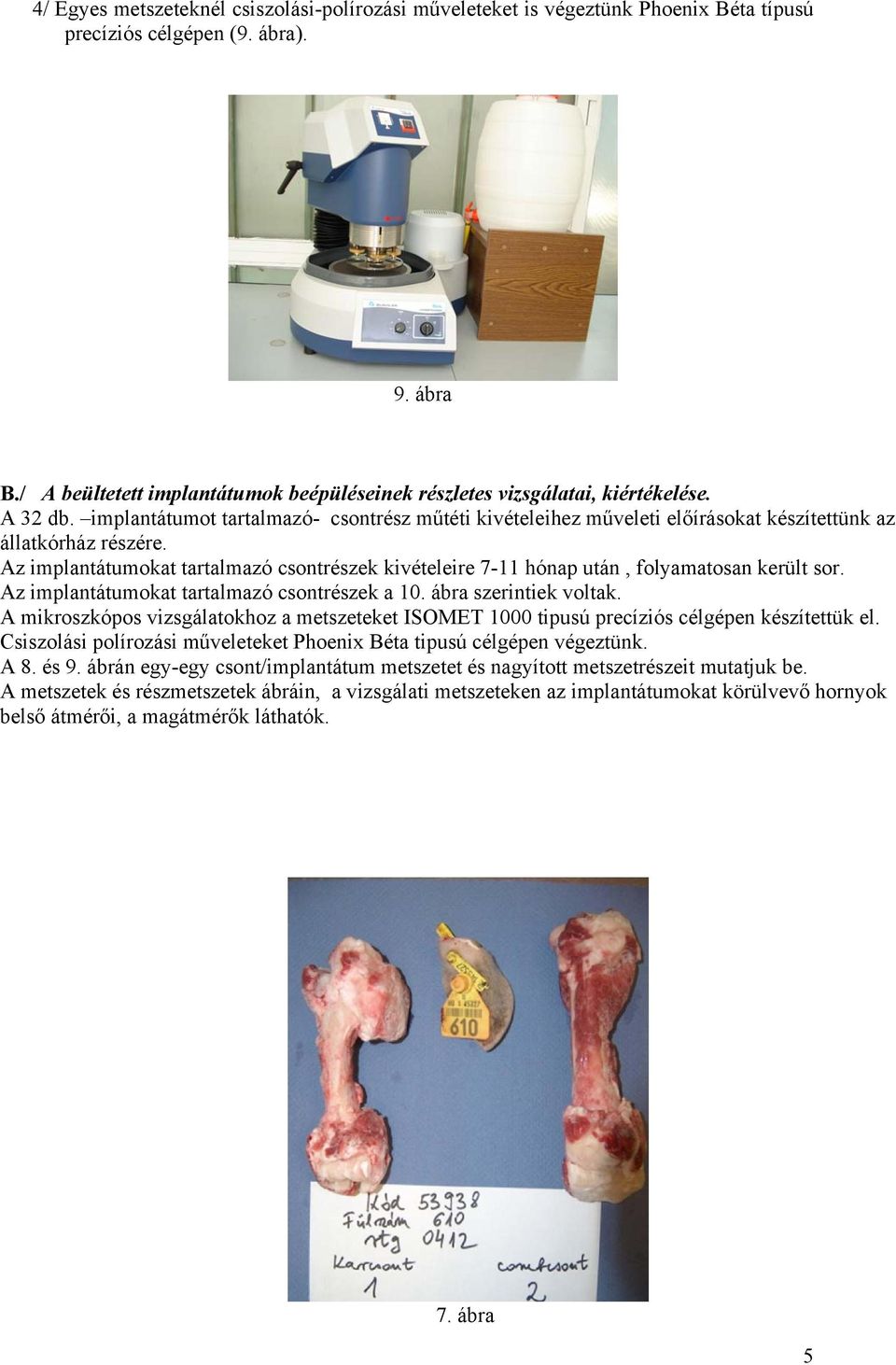 implantátumot tartalmazó- csontrész műtéti kivételeihez műveleti előírásokat készítettünk az állatkórház részére.