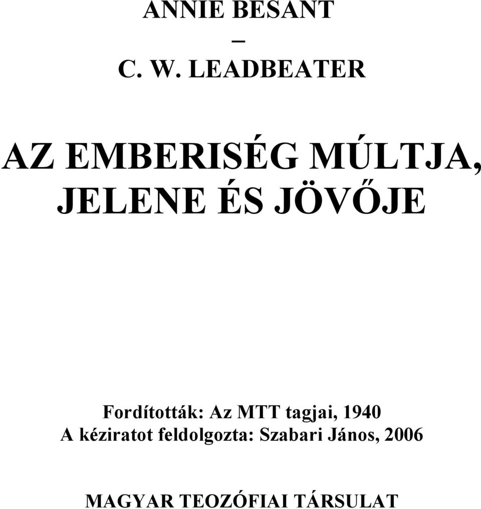 JÖVŐJE Fordították: Az MTT tagjai, 1940 A