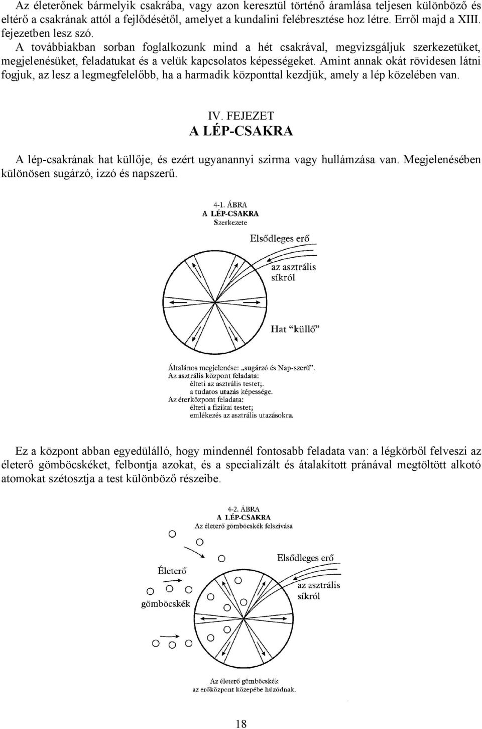 Amint annak okát rövidesen látni fogjuk, az lesz a legmegfelelőbb, ha a harmadik központtal kezdjük, amely a lép közelében van. IV.