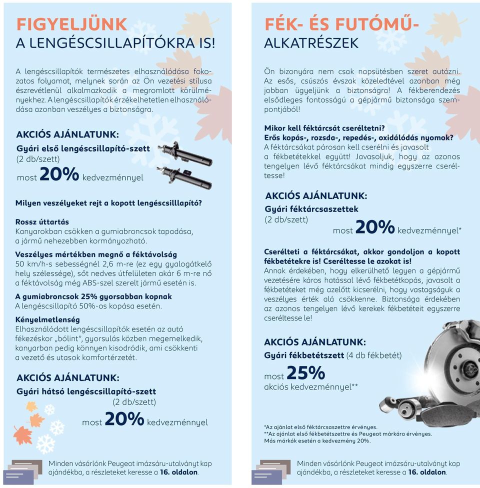 A lengés csillapítók érzékelhetetlen elhasználódása azon ban veszélyes a biztonságra.