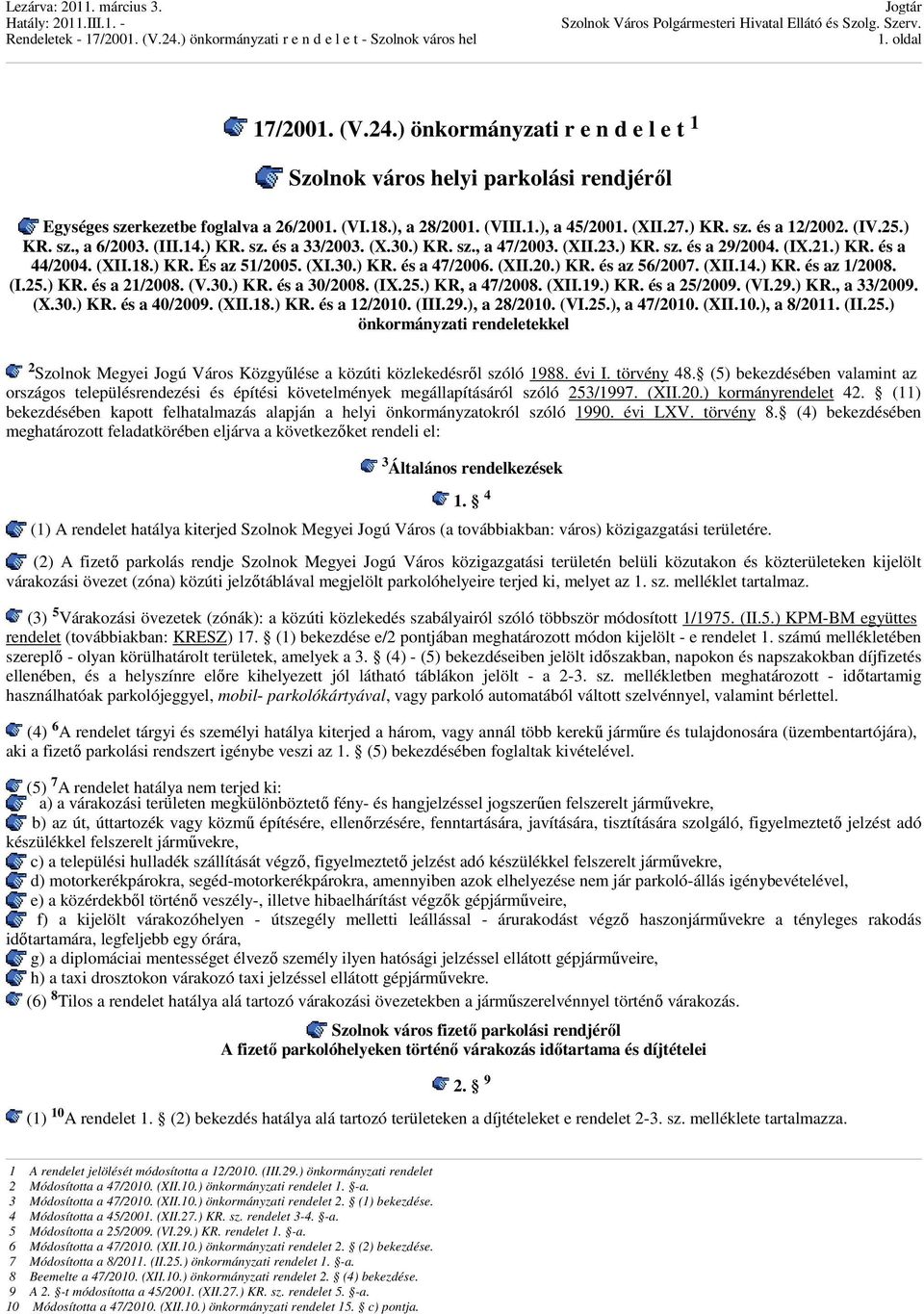 (XII.20.) KR. és az 56/2007. (XII.14.) KR. és az 1/2008. (I.25.) KR. és a 21/2008. (V.30.) KR. és a 30/2008. (IX.25.) KR, a 47/2008. (XII.19.) KR. és a 25/2009. (VI.29.) KR., a 33/2009. (X.30.) KR. és a 40/2009.