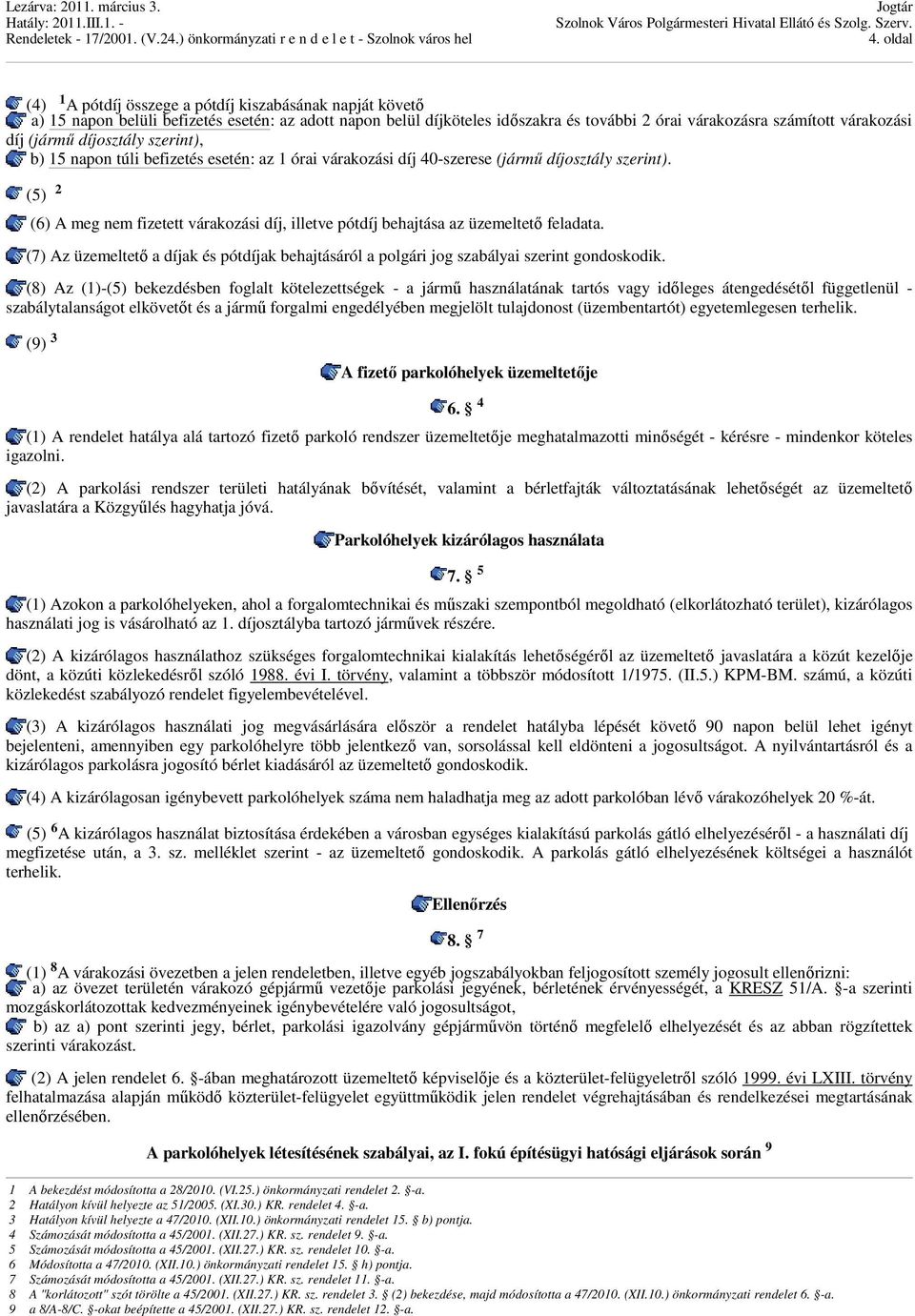 (jármű díjosztály szerint), b) 15 napon túli befizetés esetén: az 1 órai várakozási díj 40-szerese (jármű díjosztály szerint).