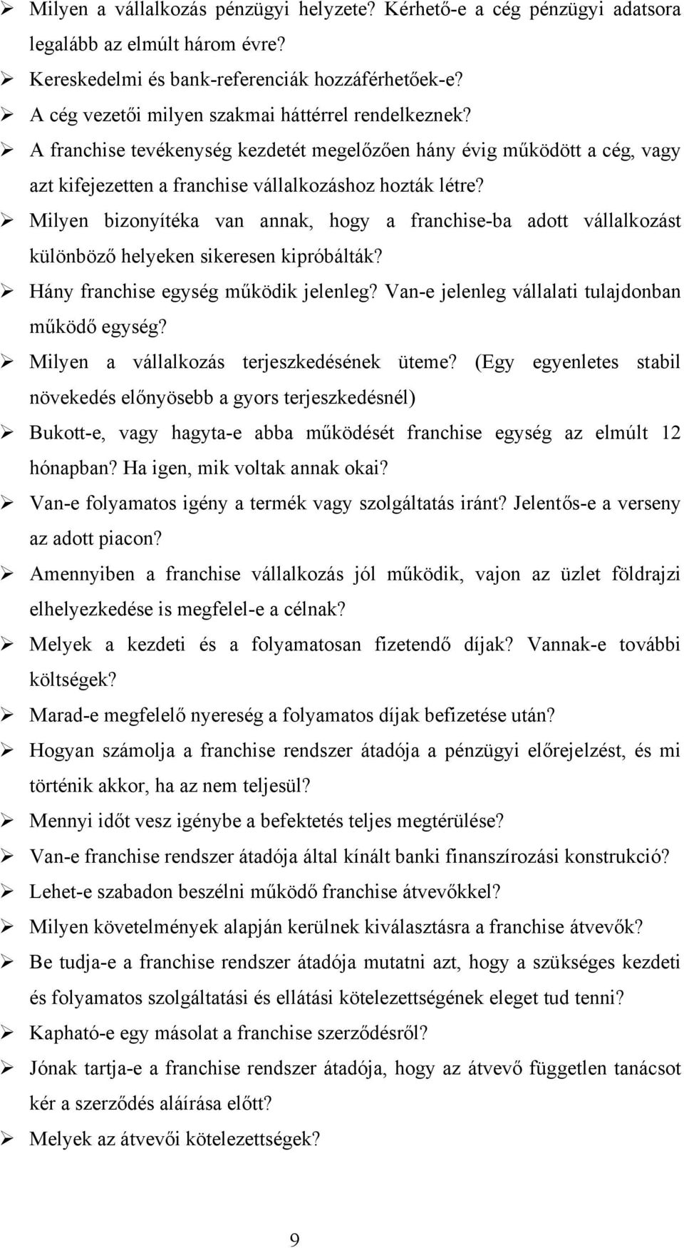 Milyen bizonyítéka van annak, hogy a franchise-ba adott vállalkozást különböző helyeken sikeresen kipróbálták? Hány franchise egység működik jelenleg?