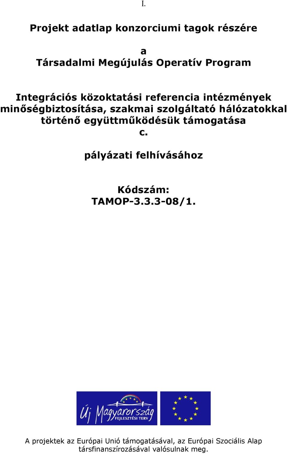 történő együttműködésük támogatása c. pályázati felhívásához Kódszám: TAMOP-3.3.3-08/1.