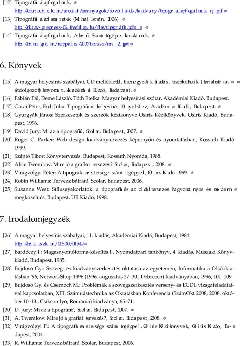 Könyvek [15] A magyar helyesírás szabályai, CD mellékle el, tizenegyedik kiadás, tizenke edik (tartalmában átdolgozo ) lenyomat, Akadémi ai Kiadó, Budapest.