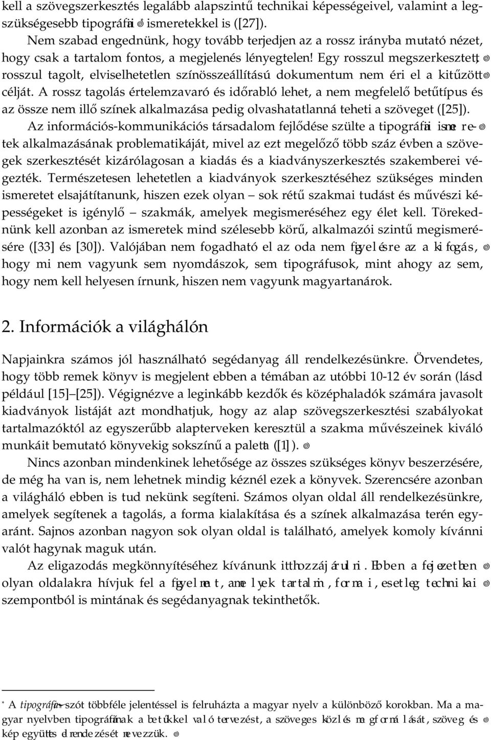 Egy rosszul megszerkeszte, rosszul tagolt, elviselhetetlen színösszeállítású dokumentum nem éri el a kitűzö célját.