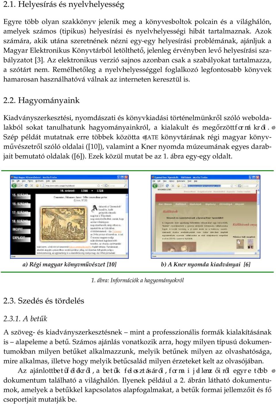 Az elektronikus verzió sajnos azonban csak a szabályokat tartalmazza, a szótárt nem.