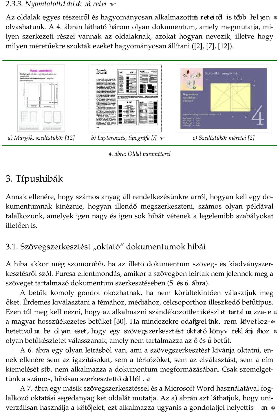 ([2], [7], [12]). a) Margók, szedéstükör [12] b) Laptervezés, tipográfia [7] c) Szedéstükör méretei [2] 4. ábra: Oldal paraméterei 3.