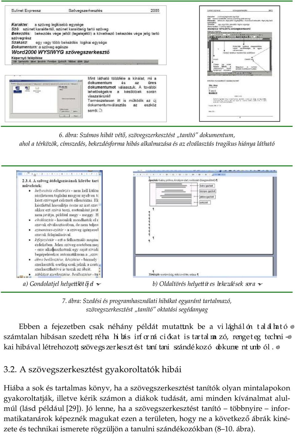 ábra: Szedési és programhasználati hibákat egyaránt tartalmazó, szövegszerkesztést tanító oktatási segédanyag Ebben a fejezetben csak néhány példát muta unk be a vi lághálón található számtalan
