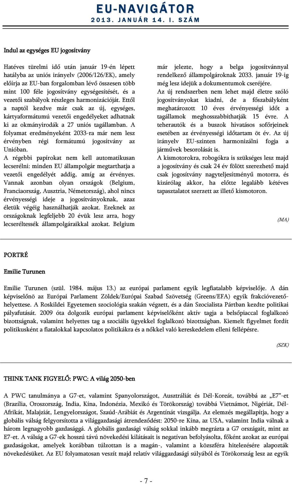 Ettől a naptól kezdve már csak az új, egységes, kártyaformátumú vezetői engedélyeket adhatnak ki az okmányirodák a 27 uniós tagállamban.