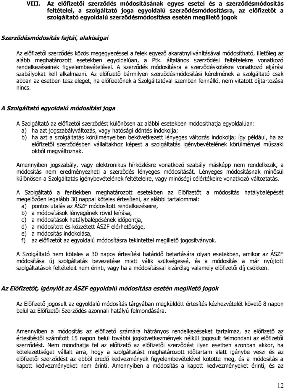 meghatározott esetekben egyoldalúan, a Ptk. általános szerződési feltételekre vonatkozó rendelkezéseinek figyelembevételével.