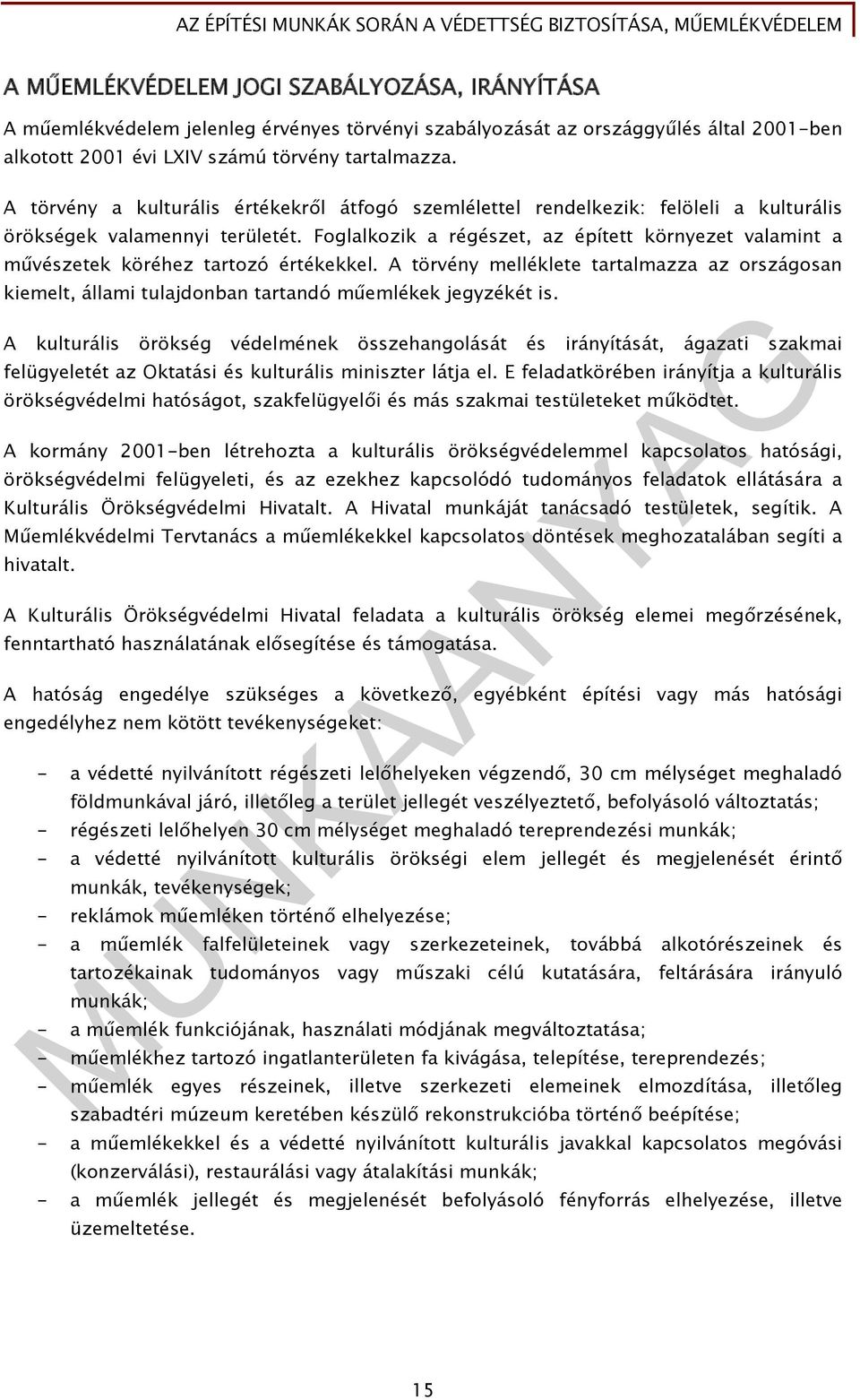 Foglalkozik a régészet, az épített környezet valamint a művészetek köréhez tartozó értékekkel.