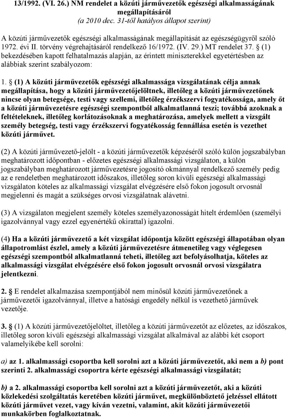 ) MT rendelet 37. (1) bekezdésében kapott felhatalmazás alapján, az érintett miniszterekkel egyetértésben az alábbiak szerint szabályozom: 1.