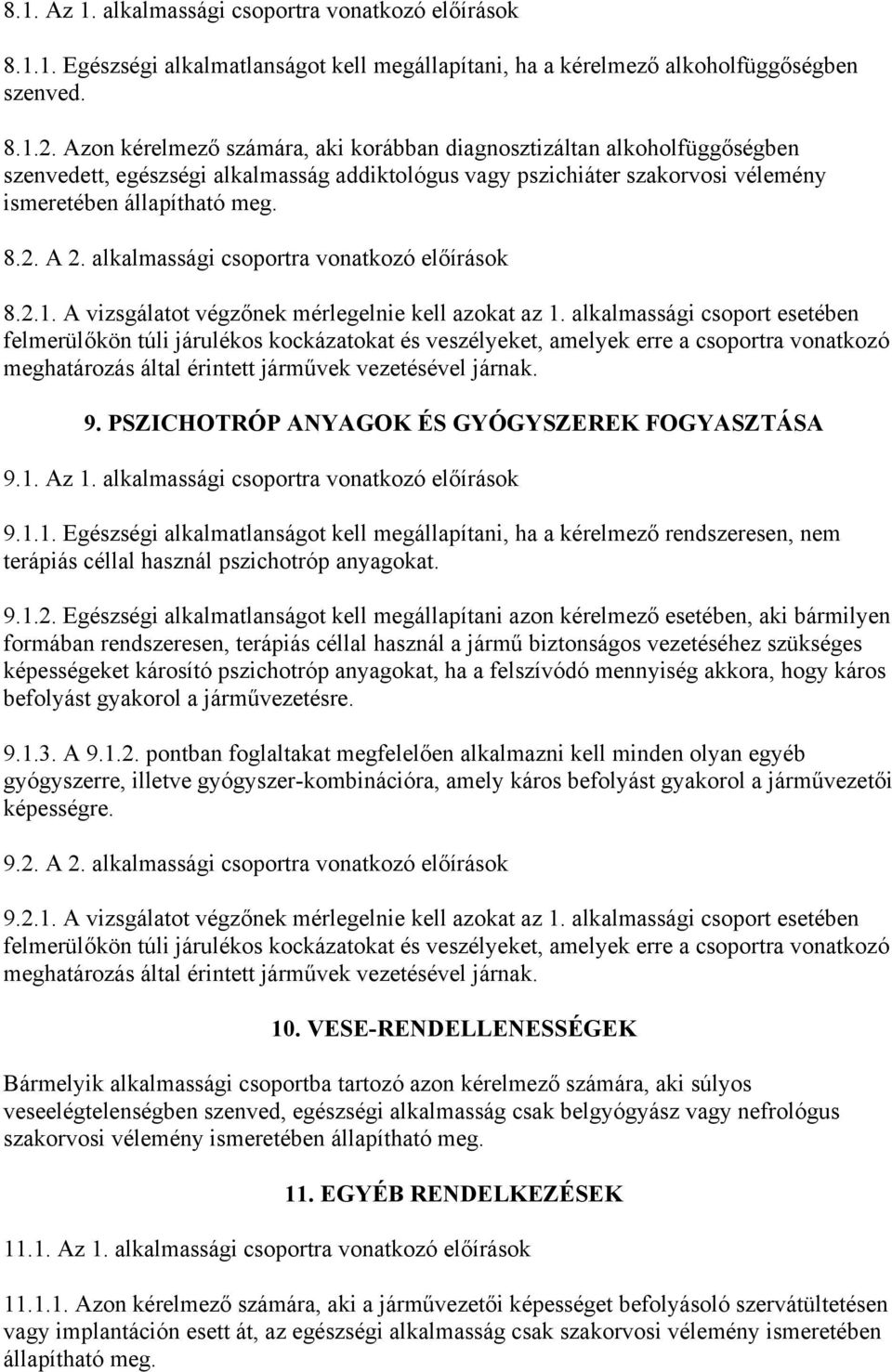 alkalmassági csoportra vonatkozó előírások 8.2.1. A vizsgálatot végzőnek mérlegelnie kell azokat az 1.