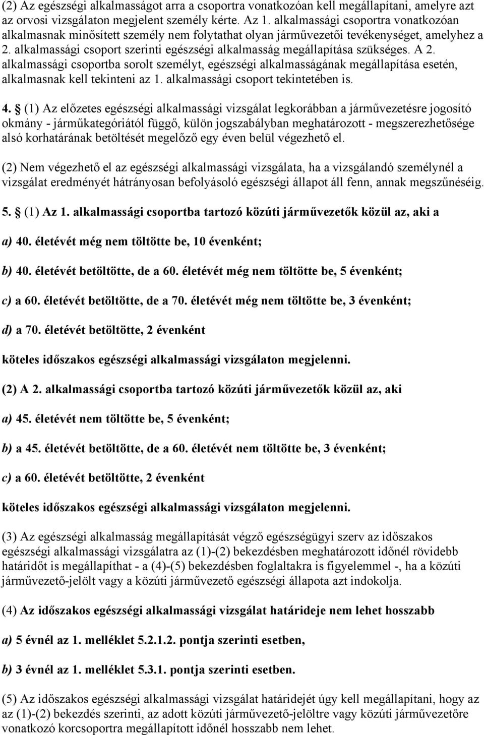 alkalmassági csoport szerinti egészségi alkalmasság megállapítása szükséges. A 2.