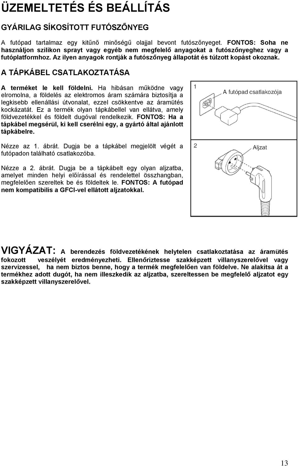 A TÁPKÁBEL CSATLAKOZTATÁSA A terméket le kell földelni.