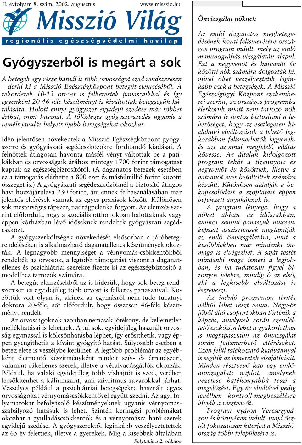 A rekorderek 10-13 orvost is felkerestek panaszaikkal és így egyenként 20-46-féle készítményt is kiváltottak betegségük kúrálására.