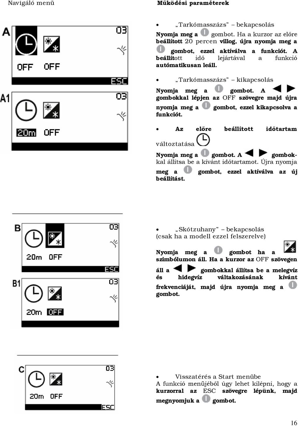 gombot, ezzel kikapcsolva a Az előre beállított időtartam változtatása Nyomja meg a gombot. A gombokkal állítsa be a kívánt időtartamot. Újra nyomja meg a beállítást.