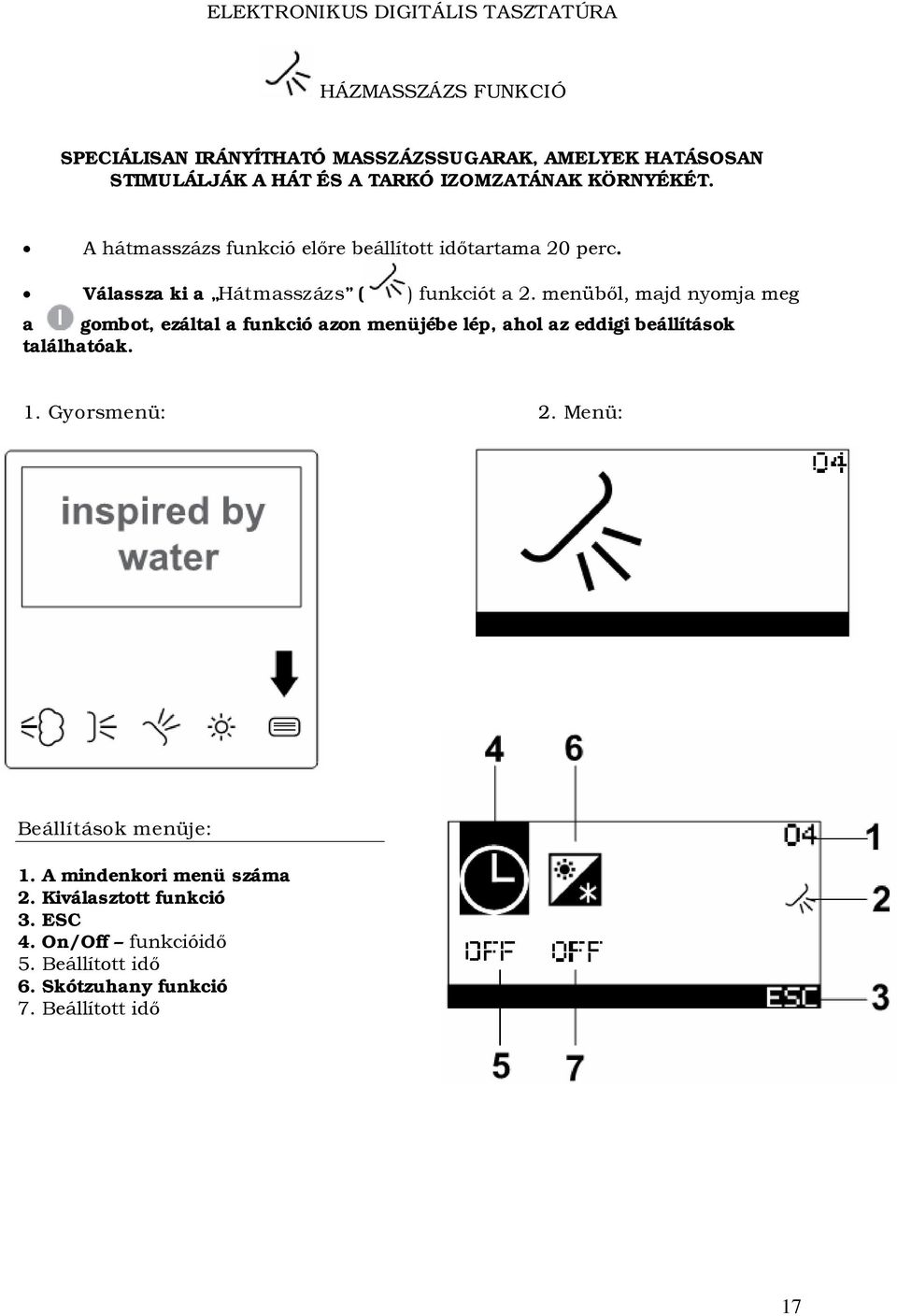 menüből, majd nyomja meg a gombot, ezáltal a funkció azon menüjébe lép, ahol az eddigi beállítások találhatóak. 1. Gyorsmenü: 2.