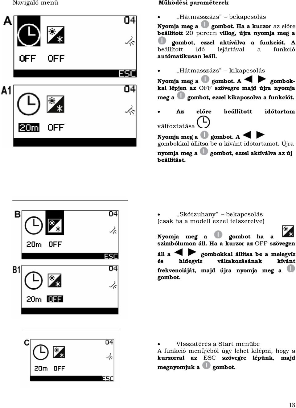 Az előre beállított időtartam változtatása Nyomja meg a gombot. A gombokkal állítsa be a kívánt időtartamot. Újra nyomja meg a beállítást.