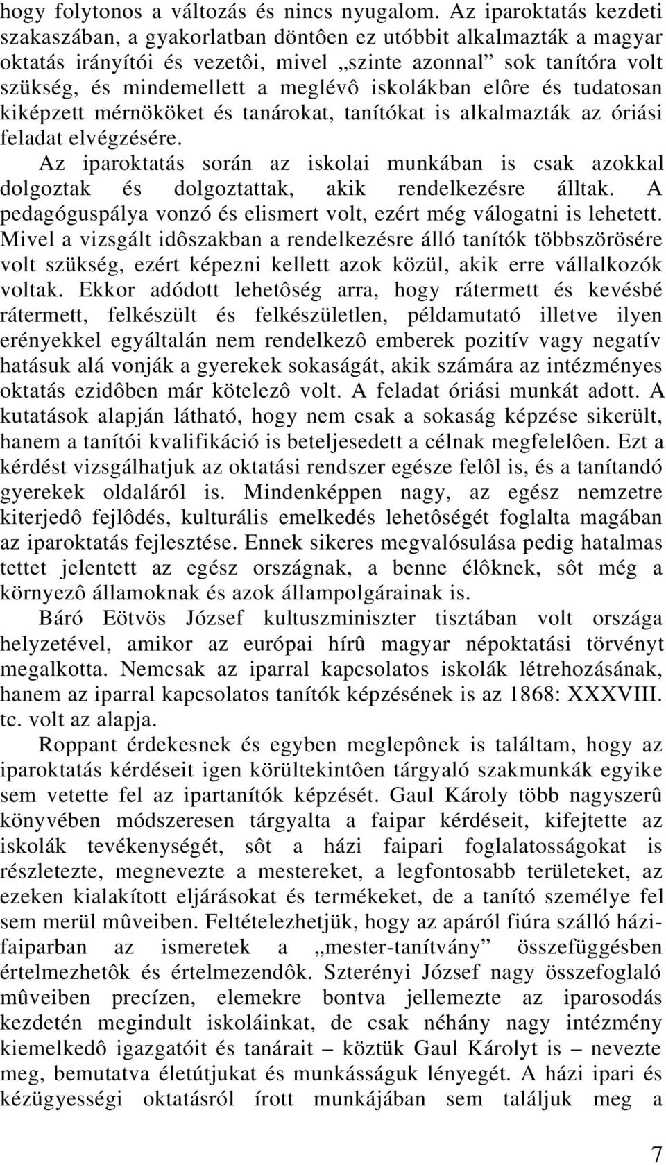 iskolákban elôre és tudatosan kiképzett mérnököket és tanárokat, tanítókat is alkalmazták az óriási feladat elvégzésére.