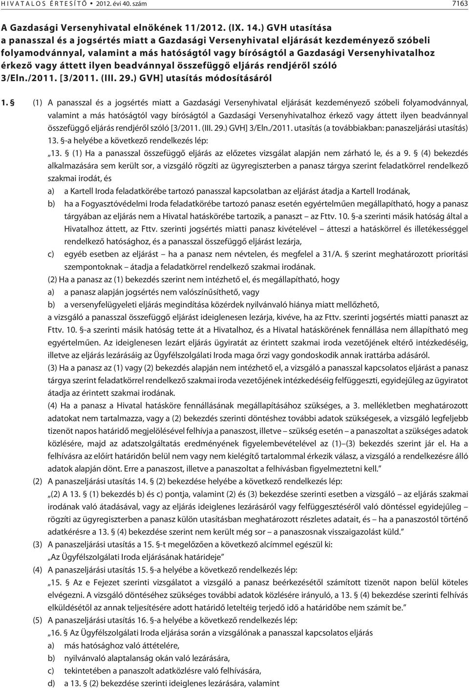 érkezõ vagy áttett ilyen beadvánnyal összefüggõ eljárás rendjérõl szóló 3/Eln./2011. [3/2011. (III. 29.) GVH] utasítás módosításáról 1.