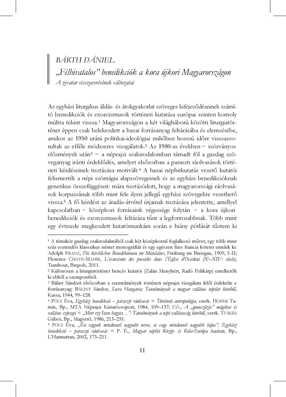 1 Magyarországon a két világháború közötti liturgiatörténet éppen csak belekezdett a hazai forrásanyag feltárásába és elemzésébe, amikor az 1950 utáni politikai-ideológiai miliőben hosszú időre