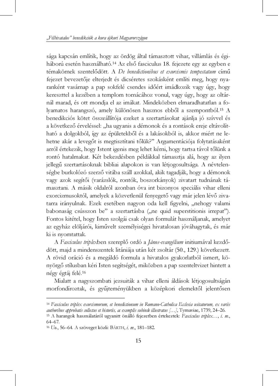 A De benedictionibus et exorcismis tempestatum című fejezet bevezetője elterjedt és dicséretes szokásként említi meg, hogy nyaranként vasárnap a pap sokfelé csendes időért imádkozik vagy úgy, hogy