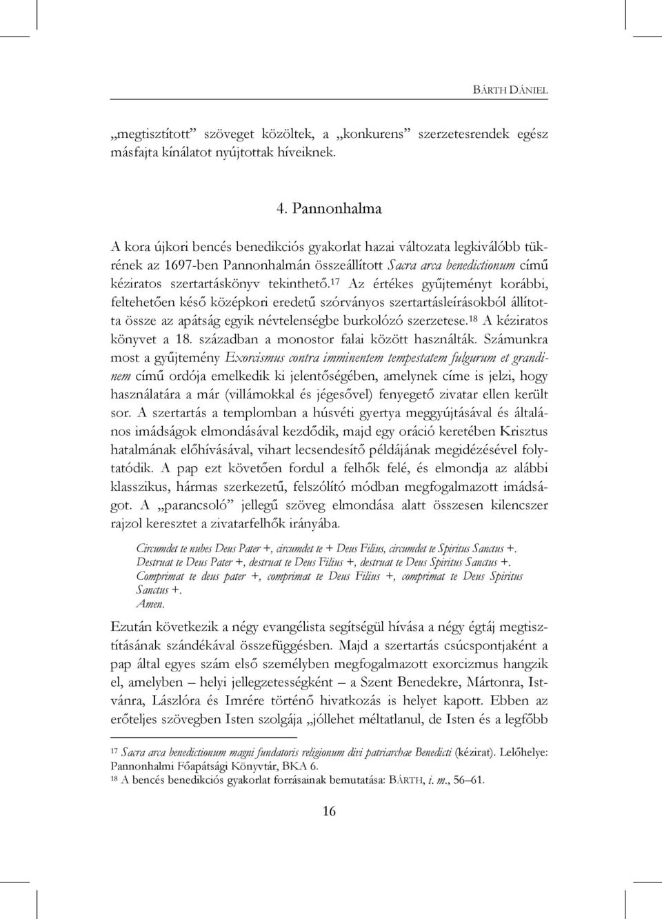 17 Az értékes gyűjteményt korábbi, feltehetően késő középkori eredetű szórványos szertartásleírásokból állította össze az apátság egyik névtelenségbe burkolózó szerzetese. 18 A kéziratos könyvet a 18.