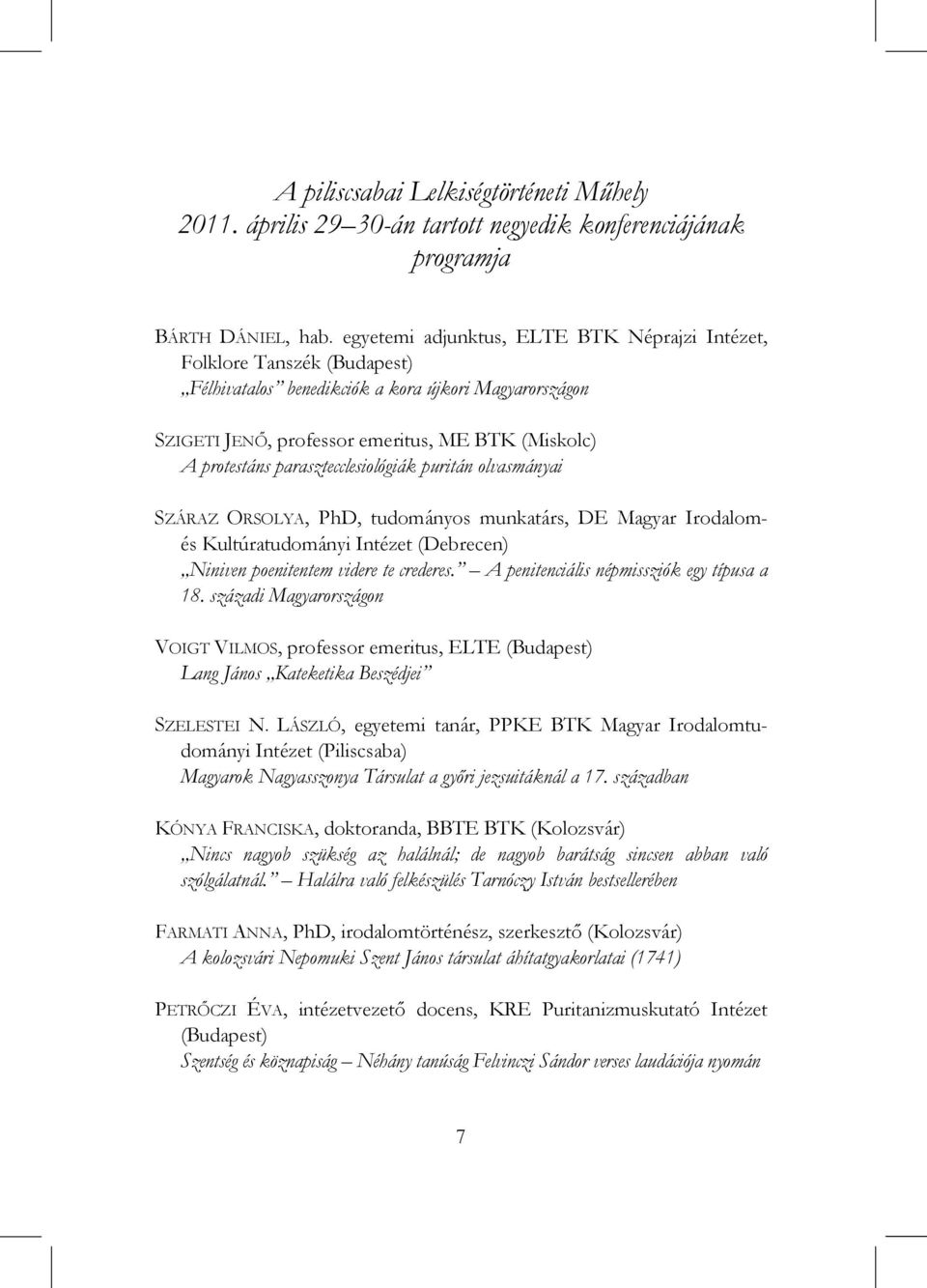 parasztecclesiológiák puritán olvasmányai SZÁRAZ ORSOLYA, PhD, tudományos munkatárs, DE Magyar Irodalomés Kultúratudományi Intézet (Debrecen) Niniven poenitentem videre te crederes.