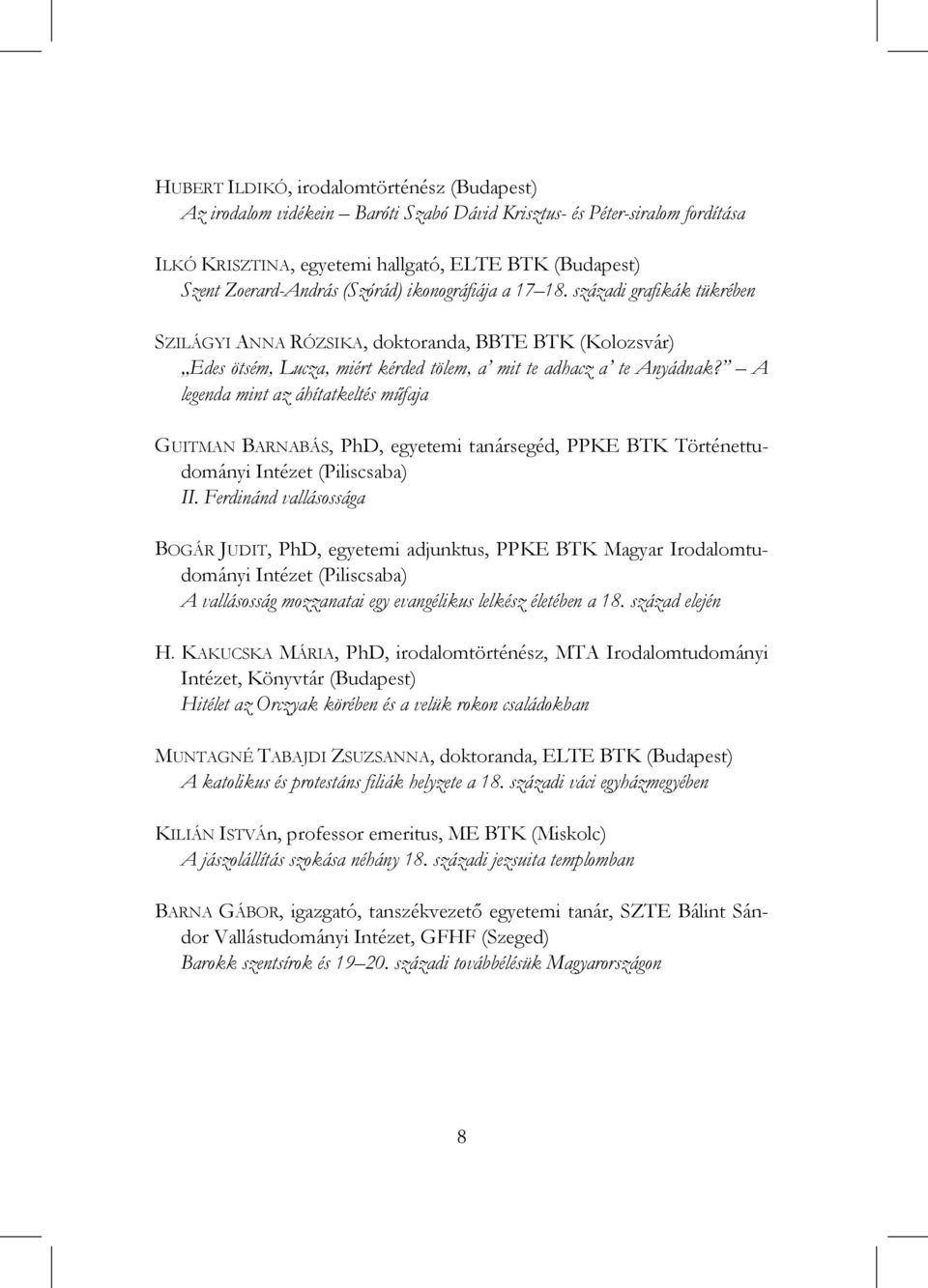 A legenda mint az áhítatkeltés műfaja GUITMAN BARNABÁS, PhD, egyetemi tanársegéd, PPKE BTK Történettudományi Intézet (Piliscsaba) II.