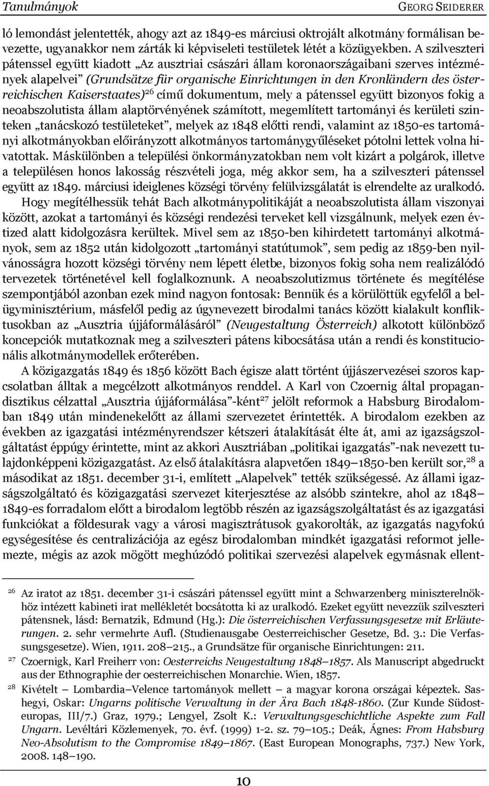 Kaiserstaates) 26 című dokumentum, mely a pátenssel együtt bizonyos fokig a neoabszolutista állam alaptörvényének számított, megemlített tartományi és kerületi szinteken tanácskozó testületeket,