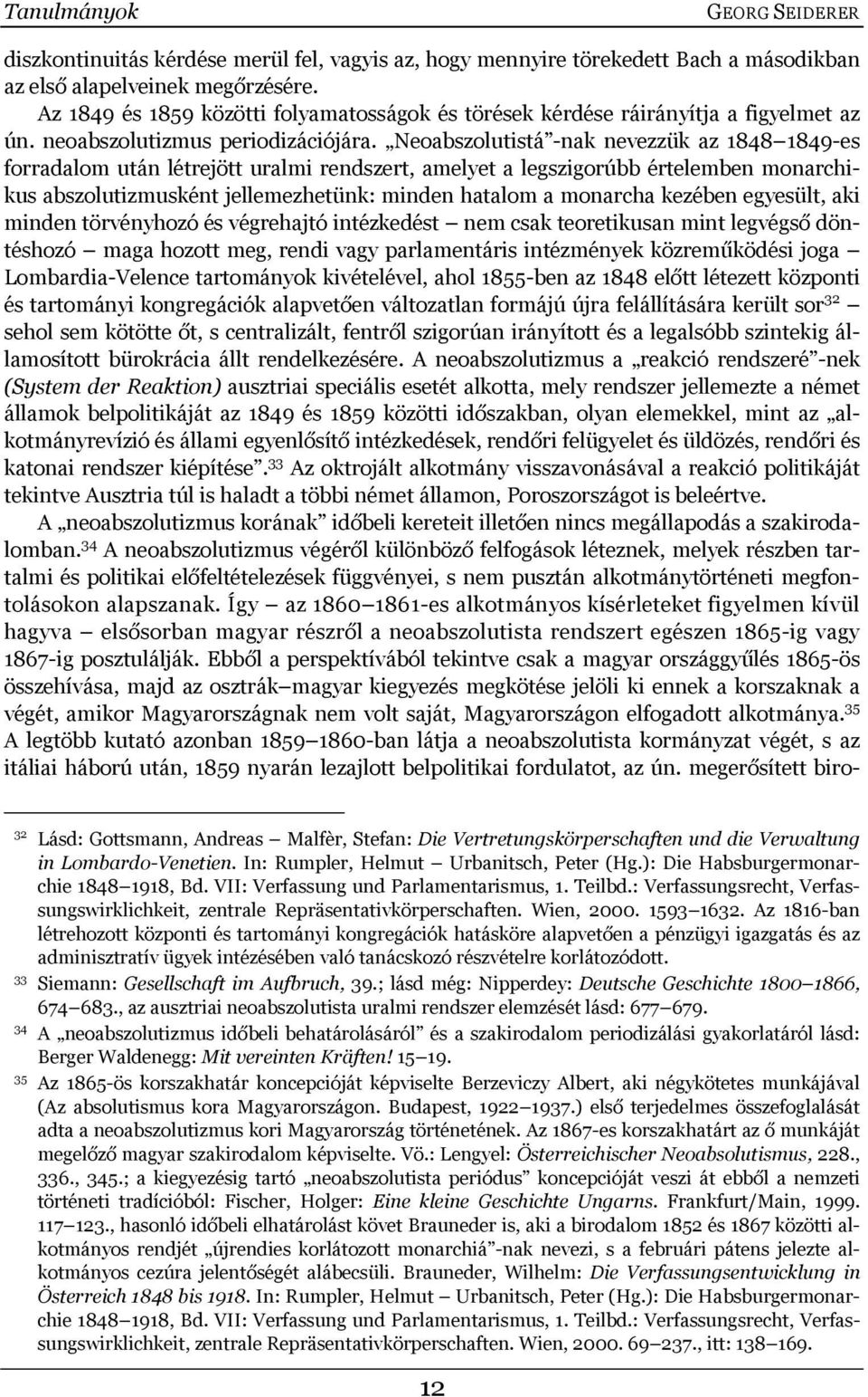 Neoabszolutistá -nak nevezzük az 1848 1849-es forradalom után létrejött uralmi rendszert, amelyet a legszigorúbb értelemben monarchikus abszolutizmusként jellemezhetünk: minden hatalom a monarcha