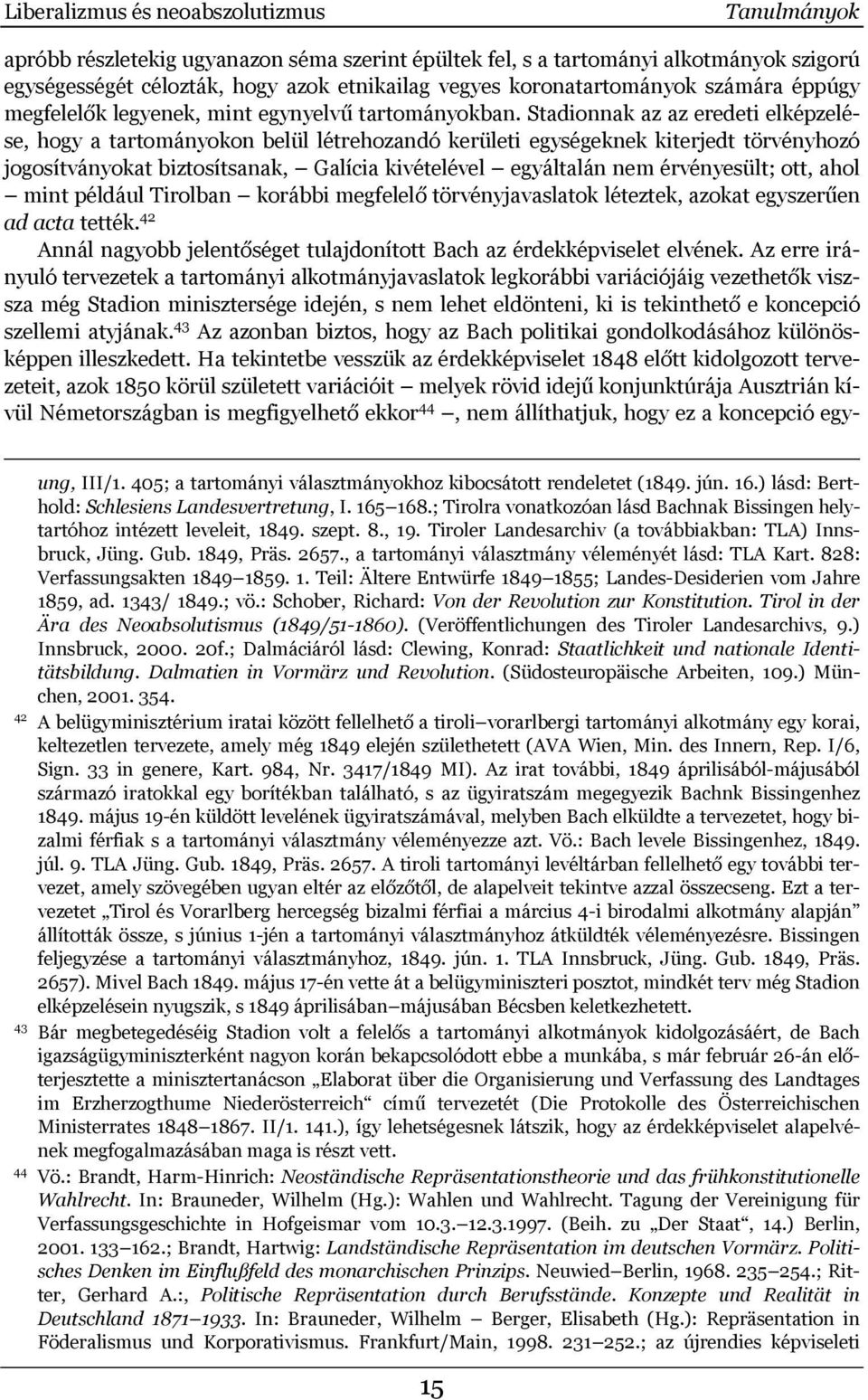 Stadionnak az az eredeti elképzelése, hogy a tartományokon belül létrehozandó kerületi egységeknek kiterjedt törvényhozó jogosítványokat biztosítsanak, Galícia kivételével egyáltalán nem érvényesült;