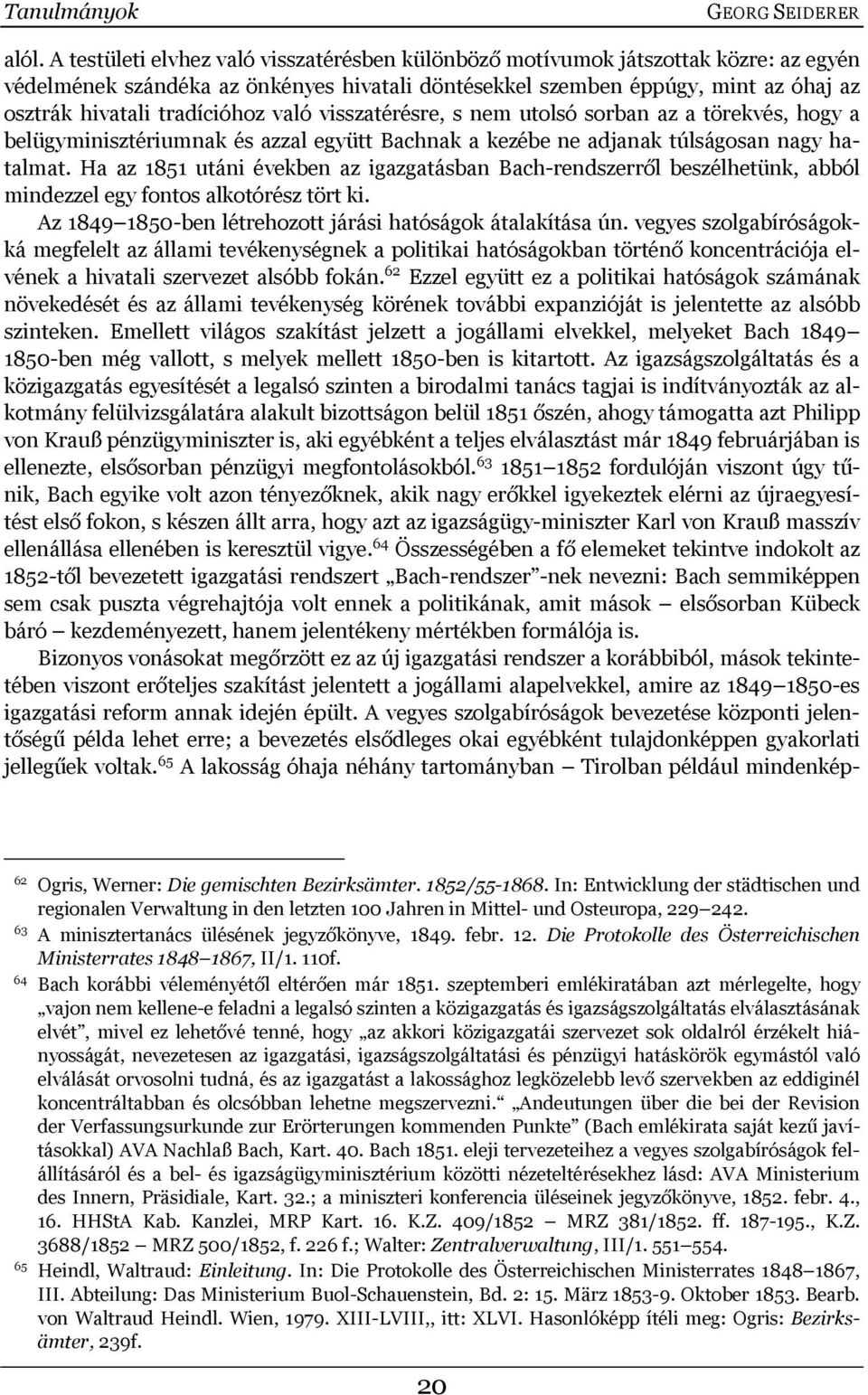 való visszatérésre, s nem utolsó sorban az a törekvés, hogy a belügyminisztériumnak és azzal együtt Bachnak a kezébe ne adjanak túlságosan nagy hatalmat.